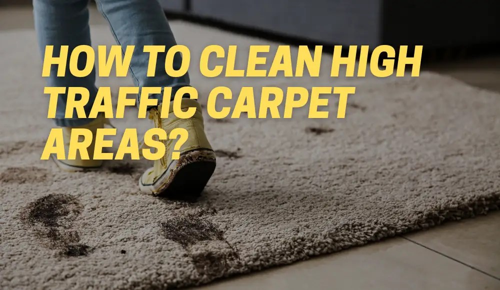 How To Clean High Traffic Carpet Areas? [Best Methods] CarpetsMatter