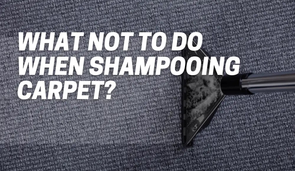 What Not To Do When Shampooing Carpet? CarpetsMatter