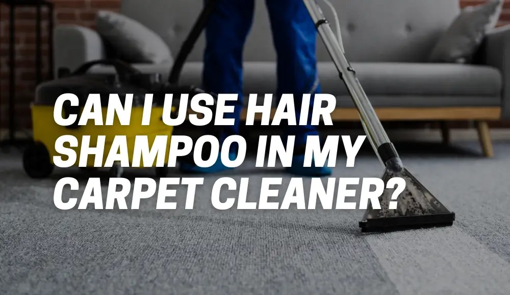 Can I Use Hair Shampoo In My Carpet Cleaner? [Explained] CarpetsMatter