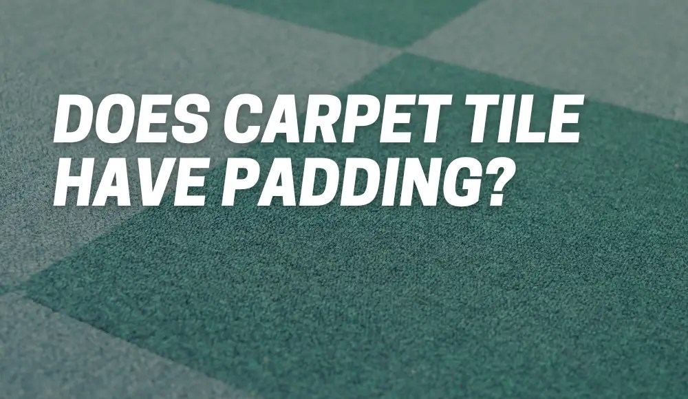 Does Carpet Tile Have Padding? [Explained] CarpetsMatter