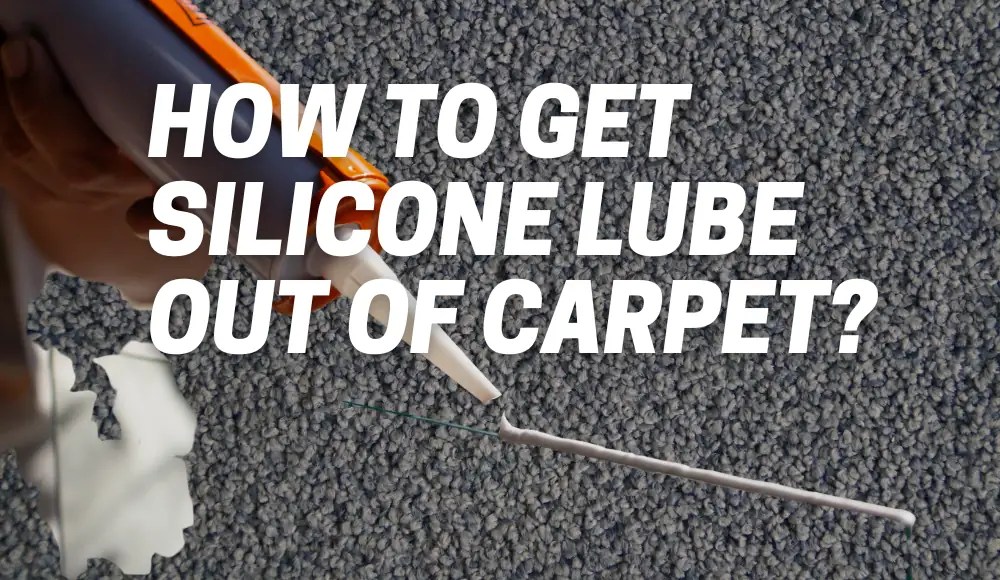 How To Get Silicone Lube Out Of Carpet? [User Advice] CarpetsMatter