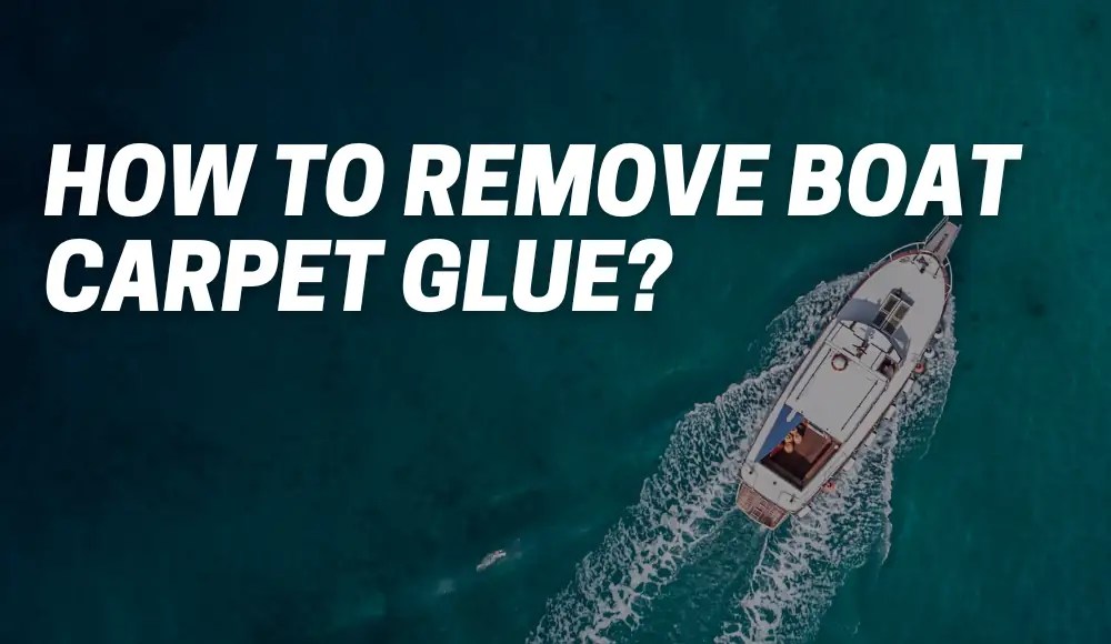 How To Remove Boat Carpet Glue? CarpetsMatter