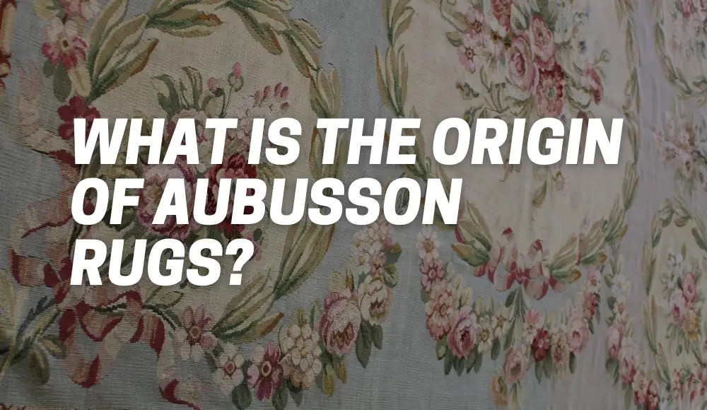 What Is The Origin Of Aubusson Rugs? CarpetsMatter