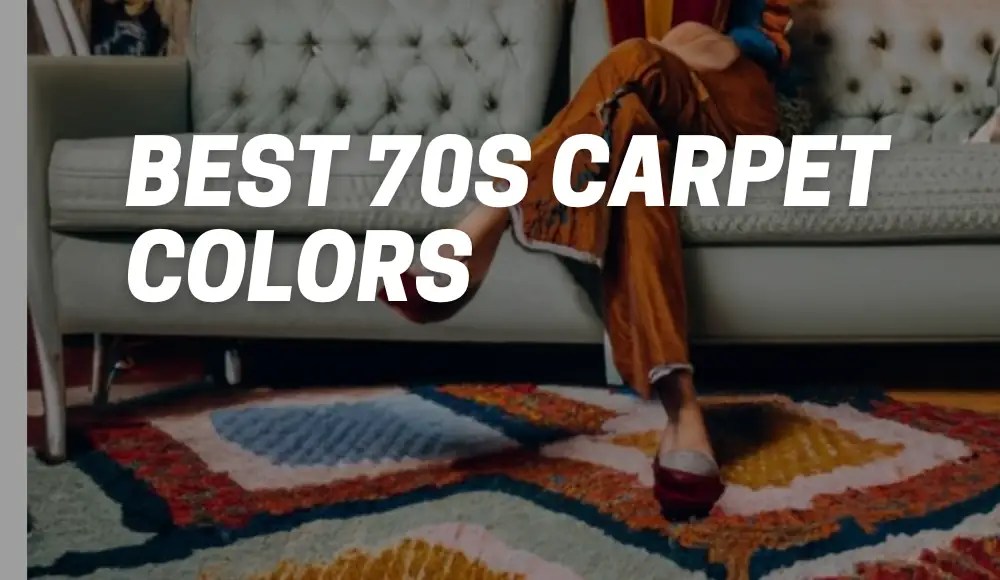 Best 70s Carpet Colors A Nostalgic Journey CarpetsMatter