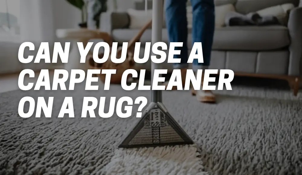 Can You Use a Carpet Cleaner on a Rug? [Explained] CarpetsMatter