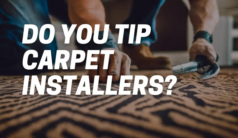 Do You Tip Carpet Installers? [Home Depot, Lowe, etc.] CarpetsMatter