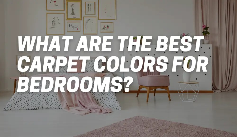 What Are The Best Carpet Colors For Bedrooms? CarpetsMatter