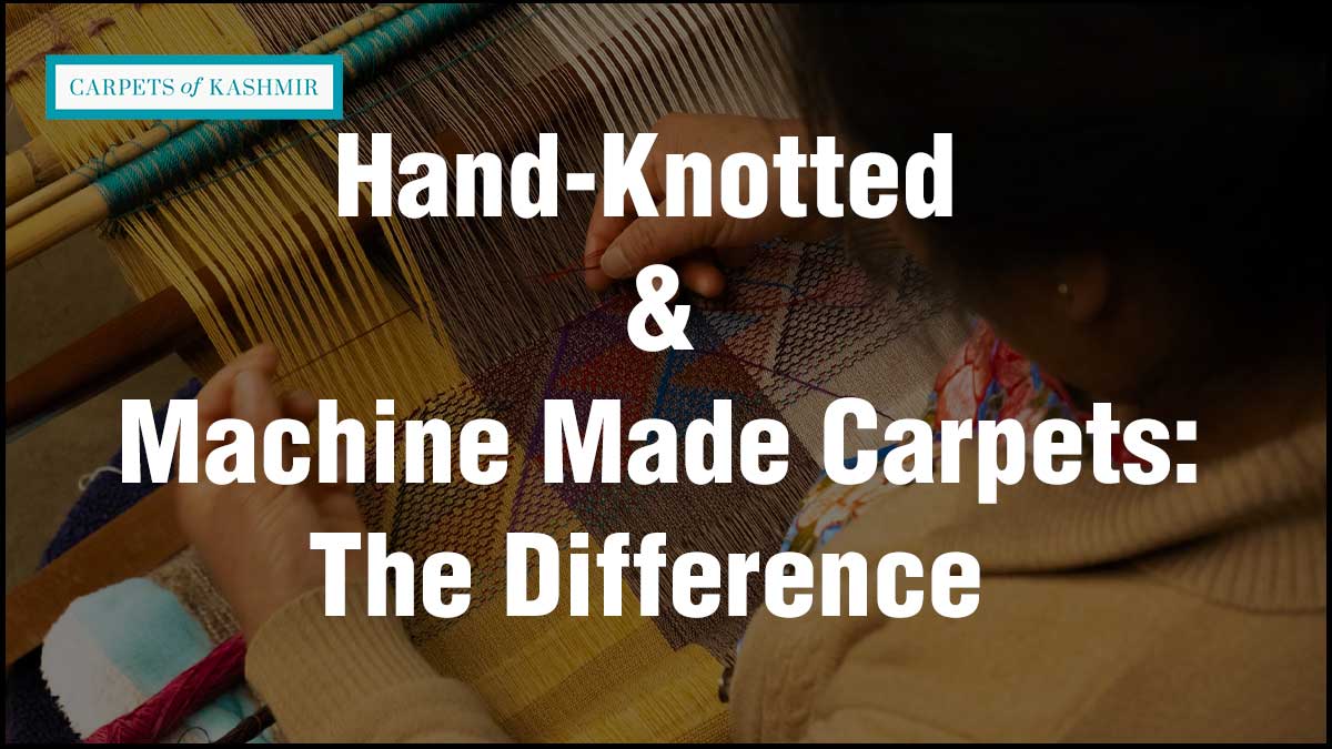 Difference Between HandKnotted and Machine Made Carpets