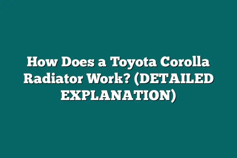 How Does a Toyota Corolla Radiator Work? (DETAILED EXPLANATION