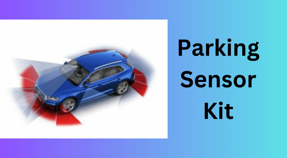 Parking Made Easy Discover our Parking Sensor Kit Today!