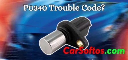 P0340 Code Explained: Camshaft Position Sensor Circuit Malfunction