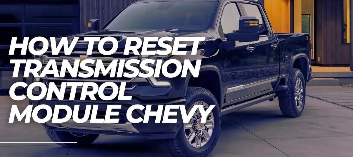 [ANSWERED] How To Reset Transmission Control Module Chevy - Meaning