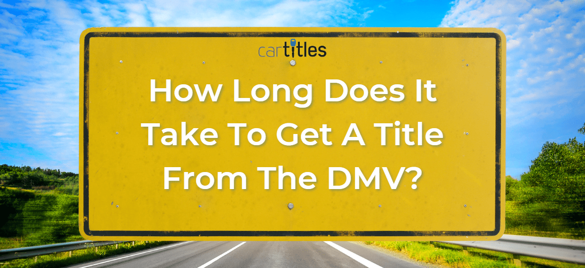 How Long Does It Take To Get A Title From The DMV?