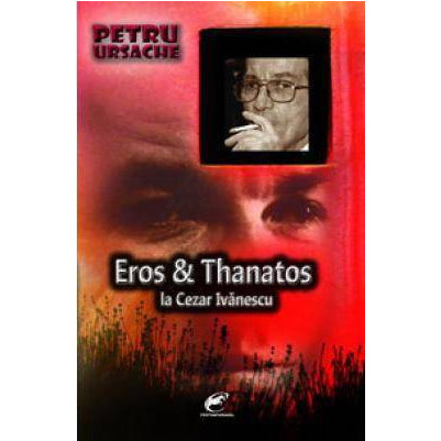 Eros Si Thanatos La Cezar Ivanescu Petru Ursache Carte Poezie Teatru Studii Literare