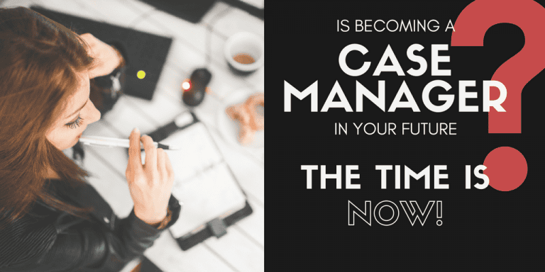 Is a Certified Case Manager in Your Future? The Time is Now!