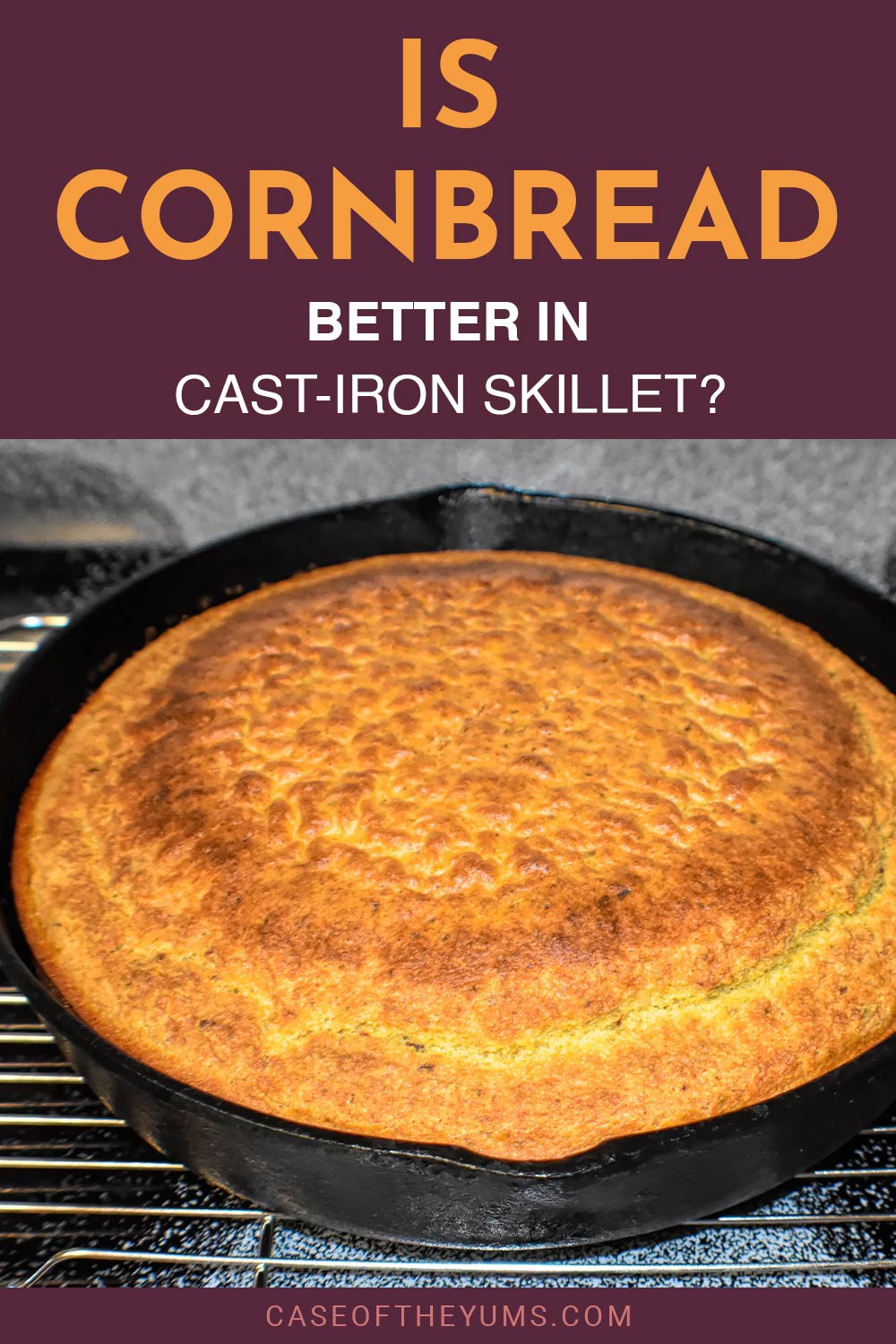 Is Cornbread Better In CastIron Skillet? Case of The Yums