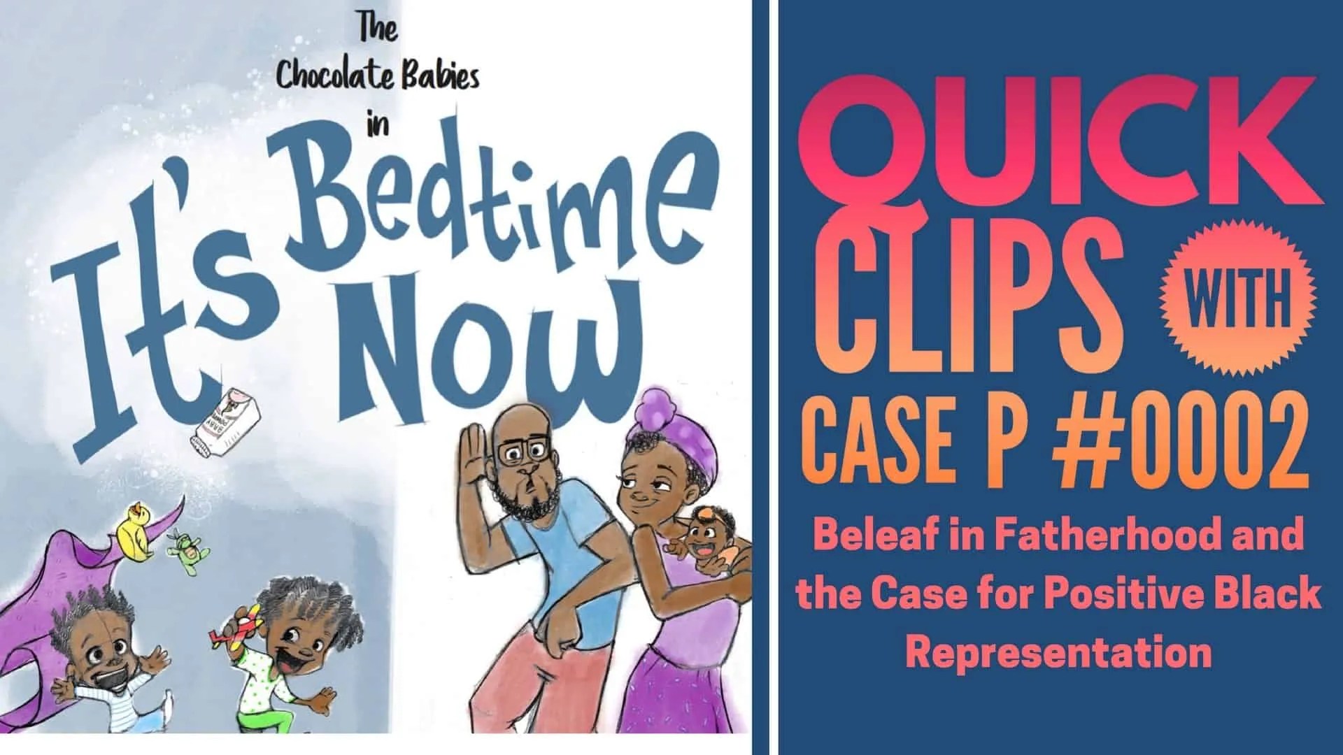Beleaf in Fatherhood and the Case for Positive Black Representation