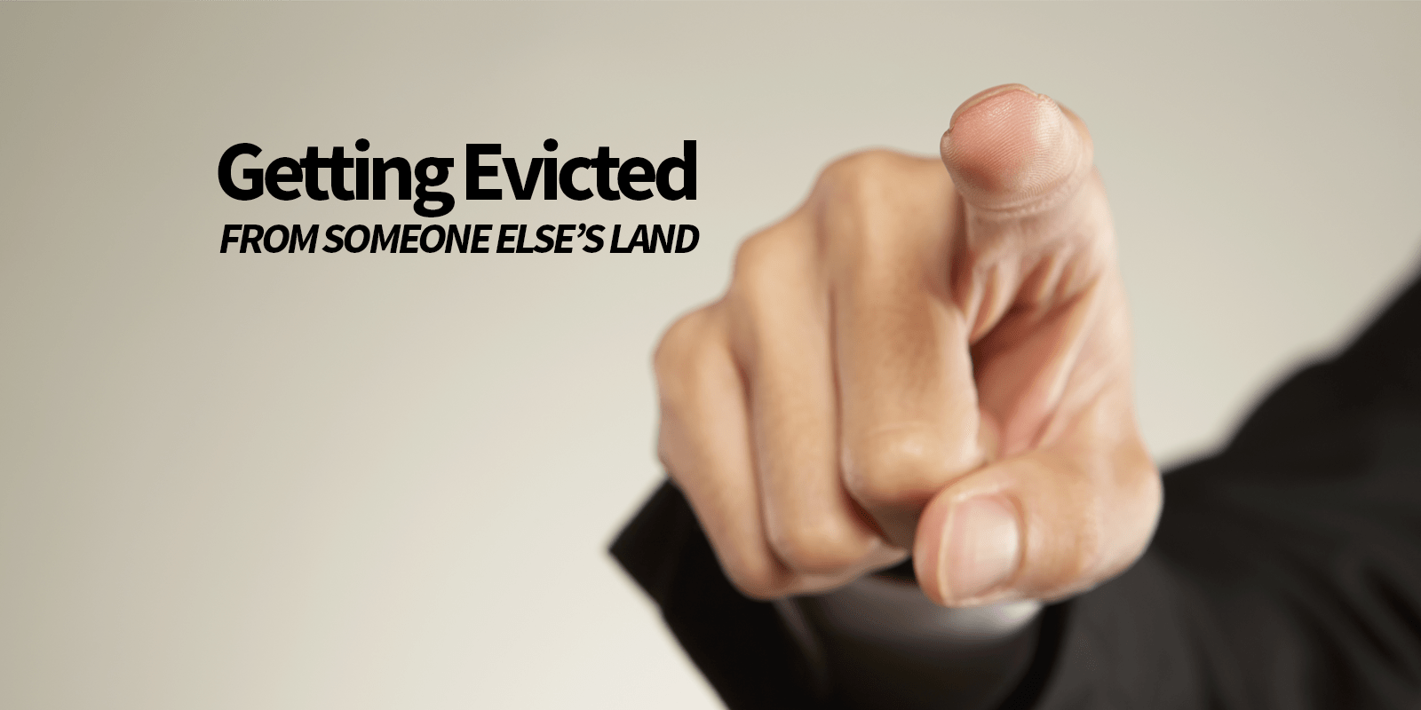 Getting Evicted Off Someone Else's Land Casual Marketer