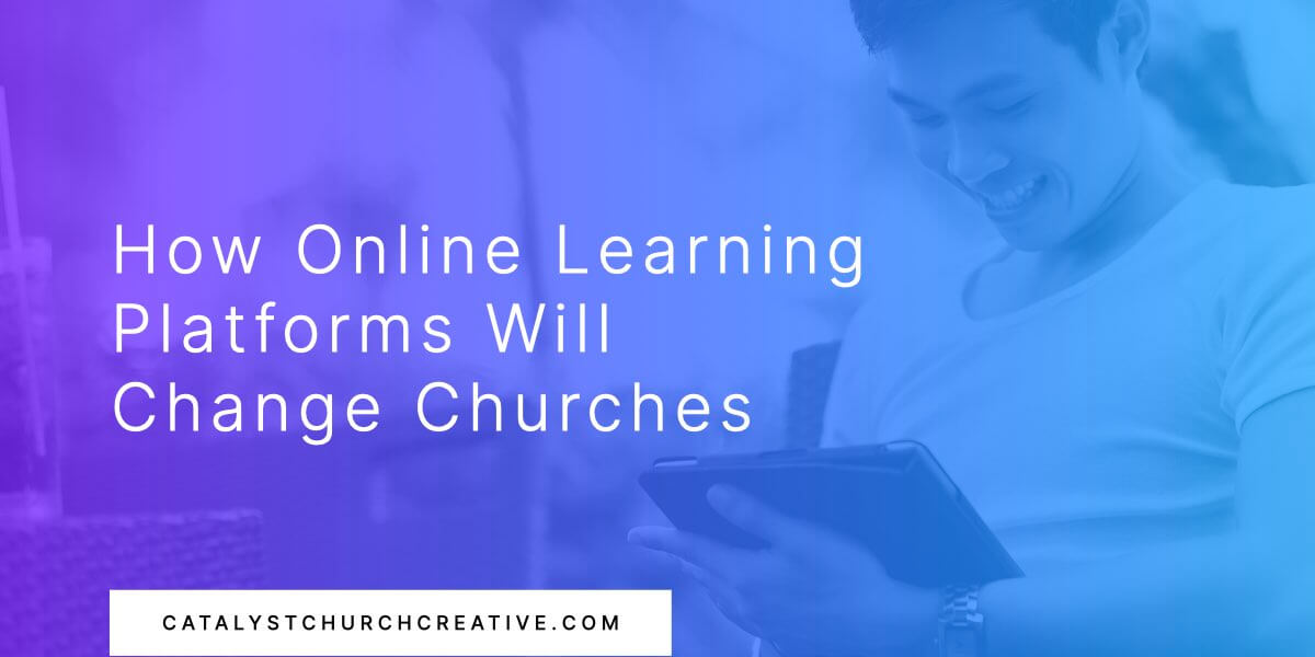 How Online Learning Platforms Will Change Churches