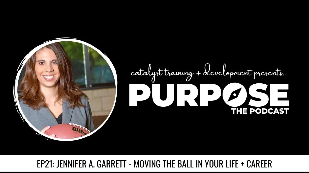 Purpose 21 Jennifer A. Garrett Moving The Ball In Your Life
