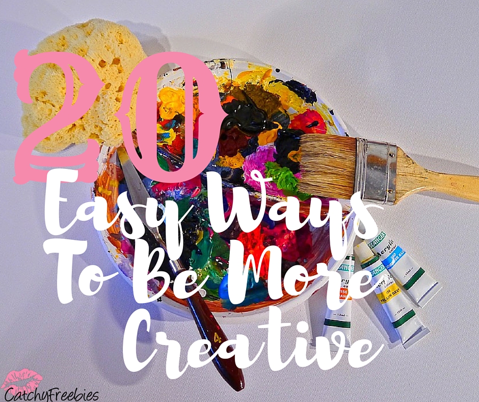 20 Easy Ways To Be More Creative CatchyFreebies