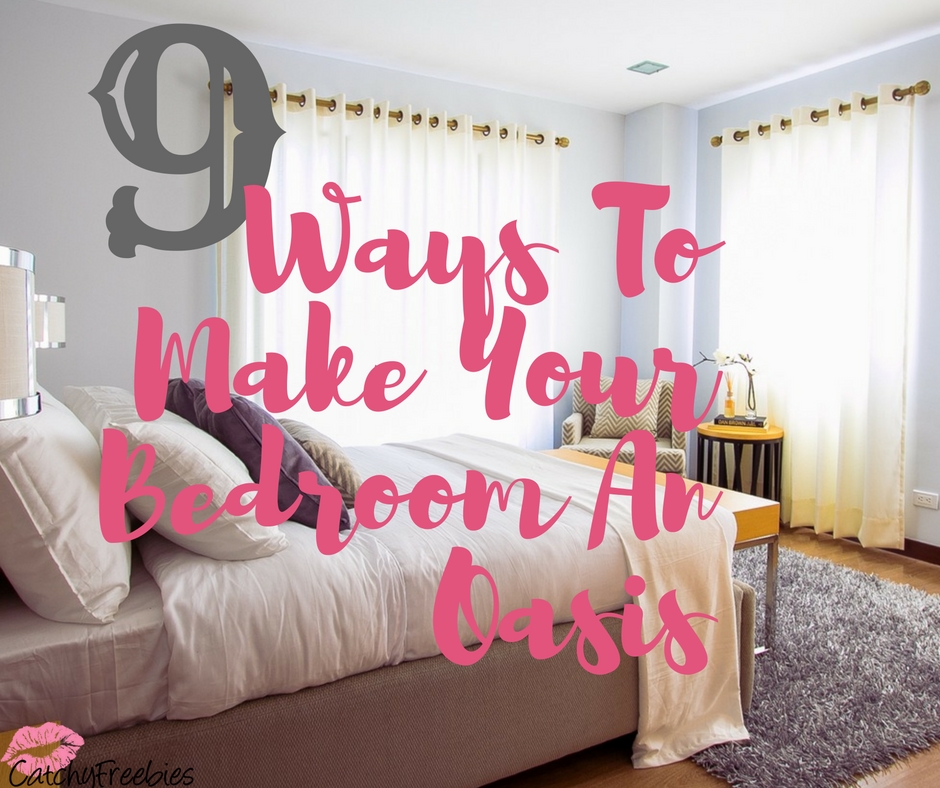 9 Ways To Make Your Bedroom An Oasis CatchyFreebies