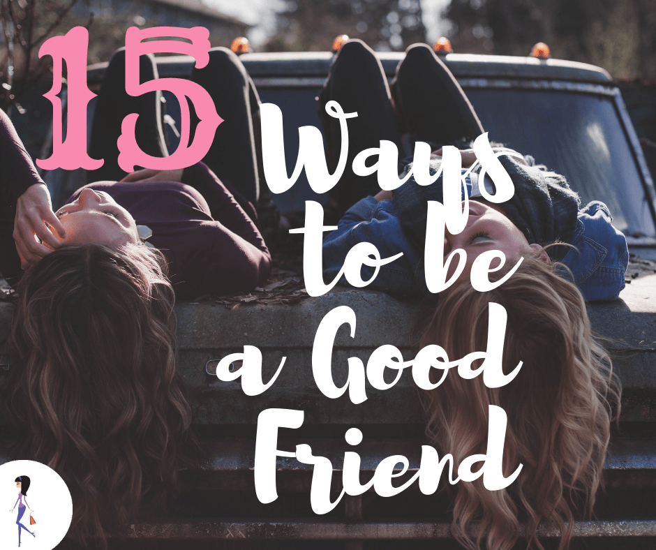15 Ways To Be A Good Friend CatchyFreebies