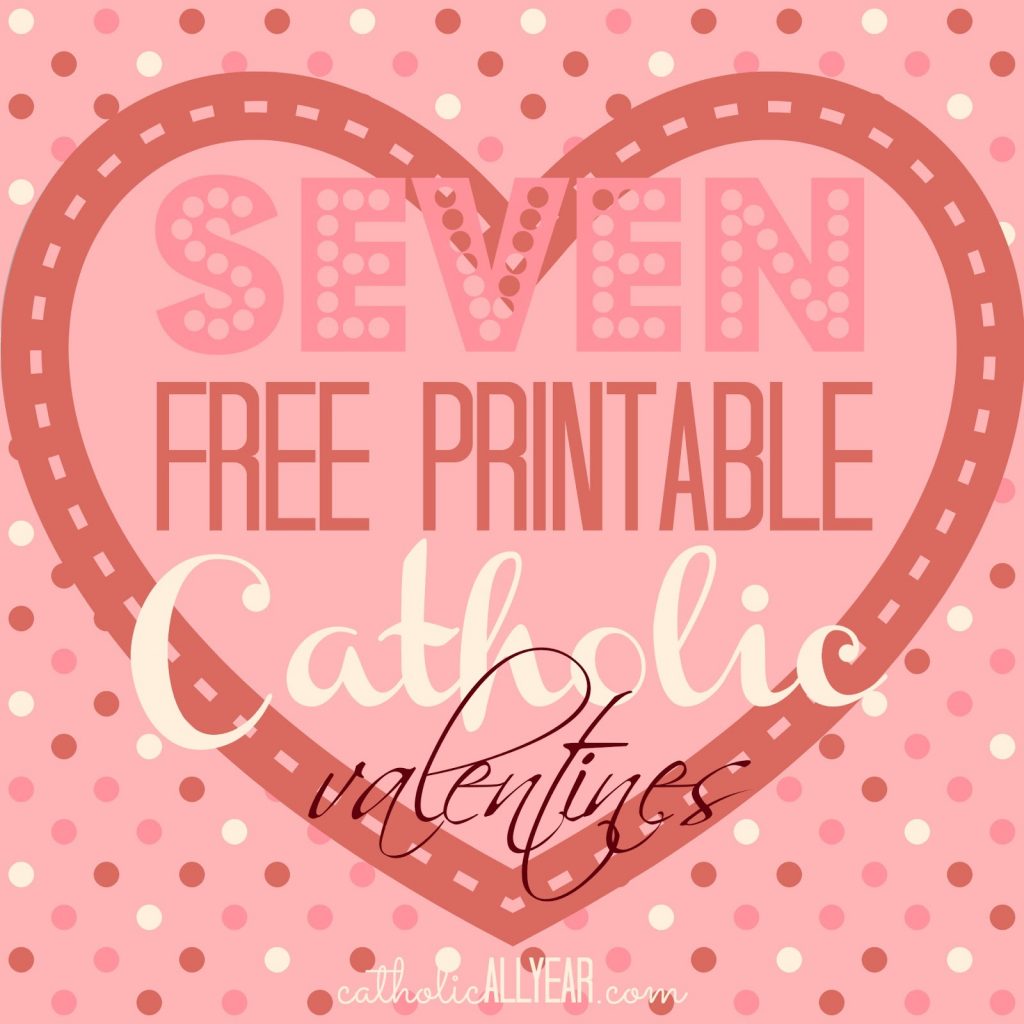 Seven Free Printable Catholic Valentines Catholic All Year