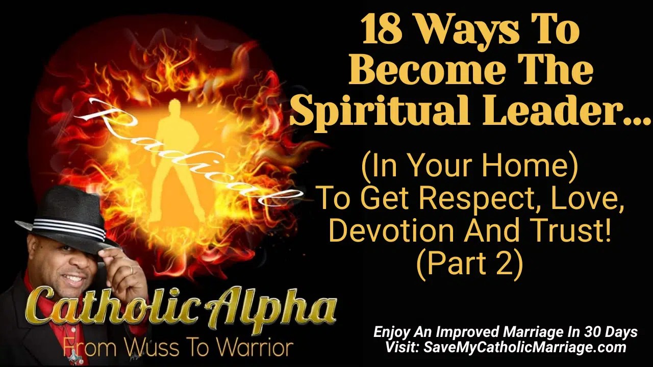 18 Ways To The Spiritual Leader In Your Home For Respect, Love