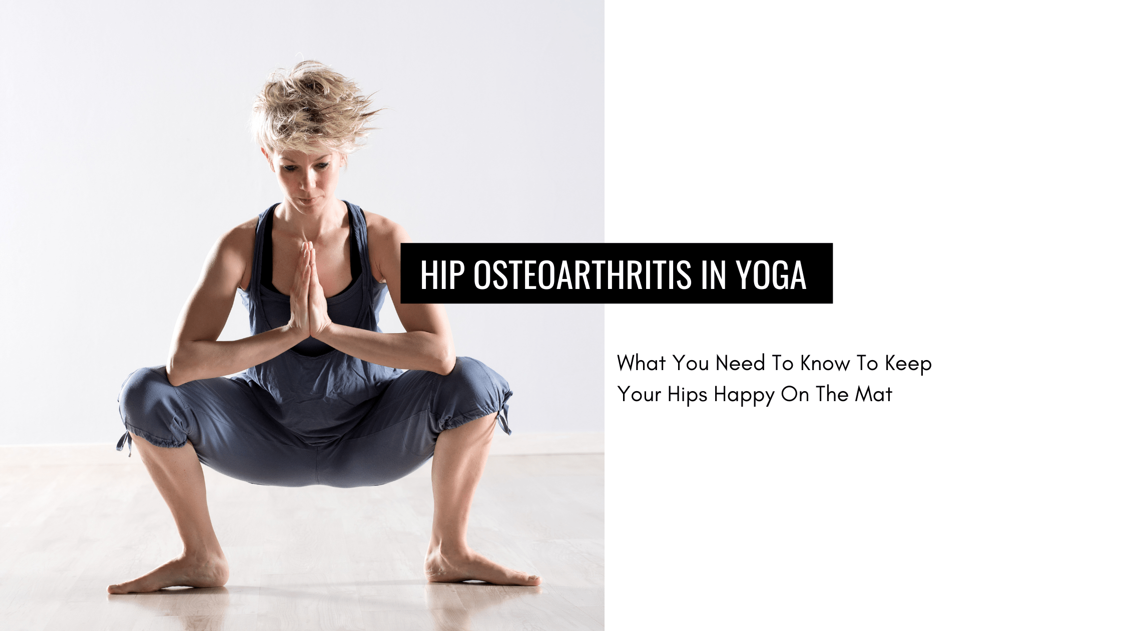 HIP OSTEOARTHRITIS IN YOGA What You Need To Know To Keep Your Hips