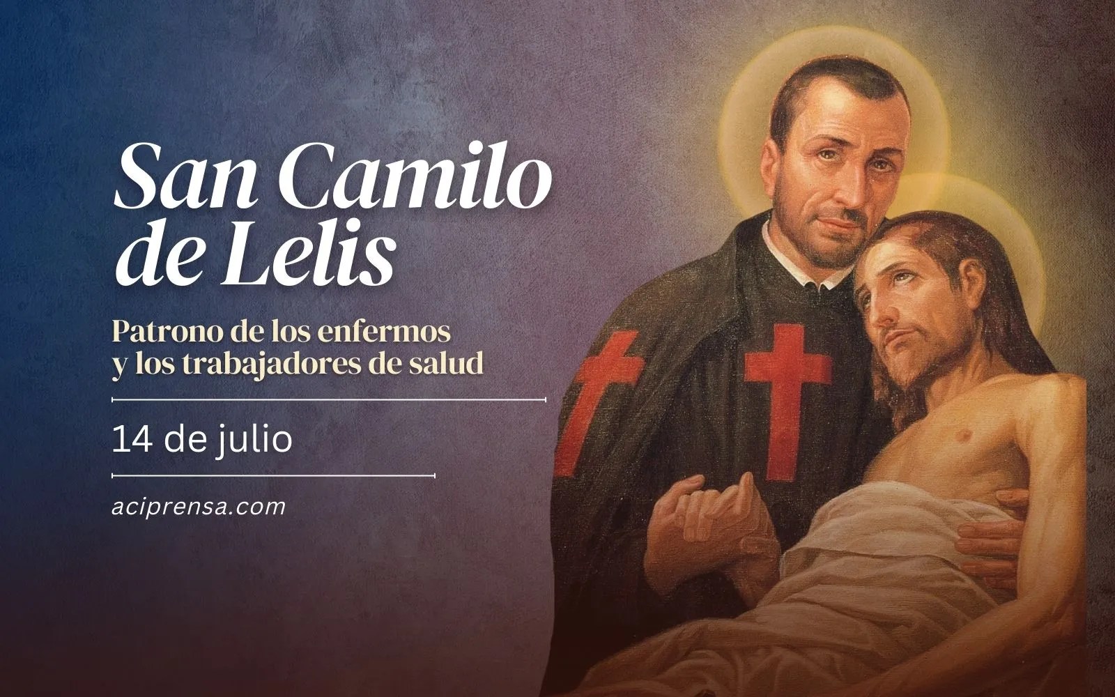 Hoy es fiesta de San Camilo de Lelis, patrono de los enfermos y los