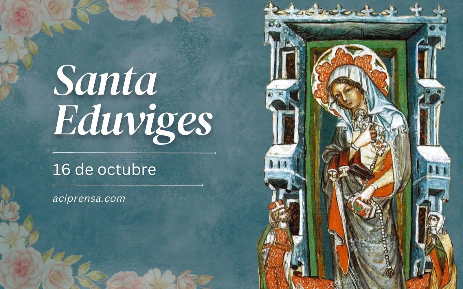 Hoy celebramos a Santa Eduviges, la duquesa que se aferró a la Virgen