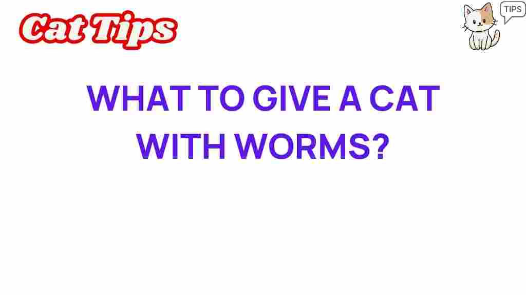 The Ultimate Guide to Treating Cats with Worms What You Need to Know