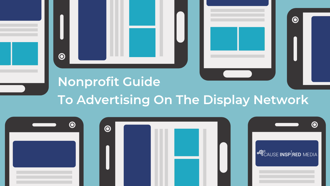 Nonprofit Guide To Advertising On The Display Network Cause Inspired