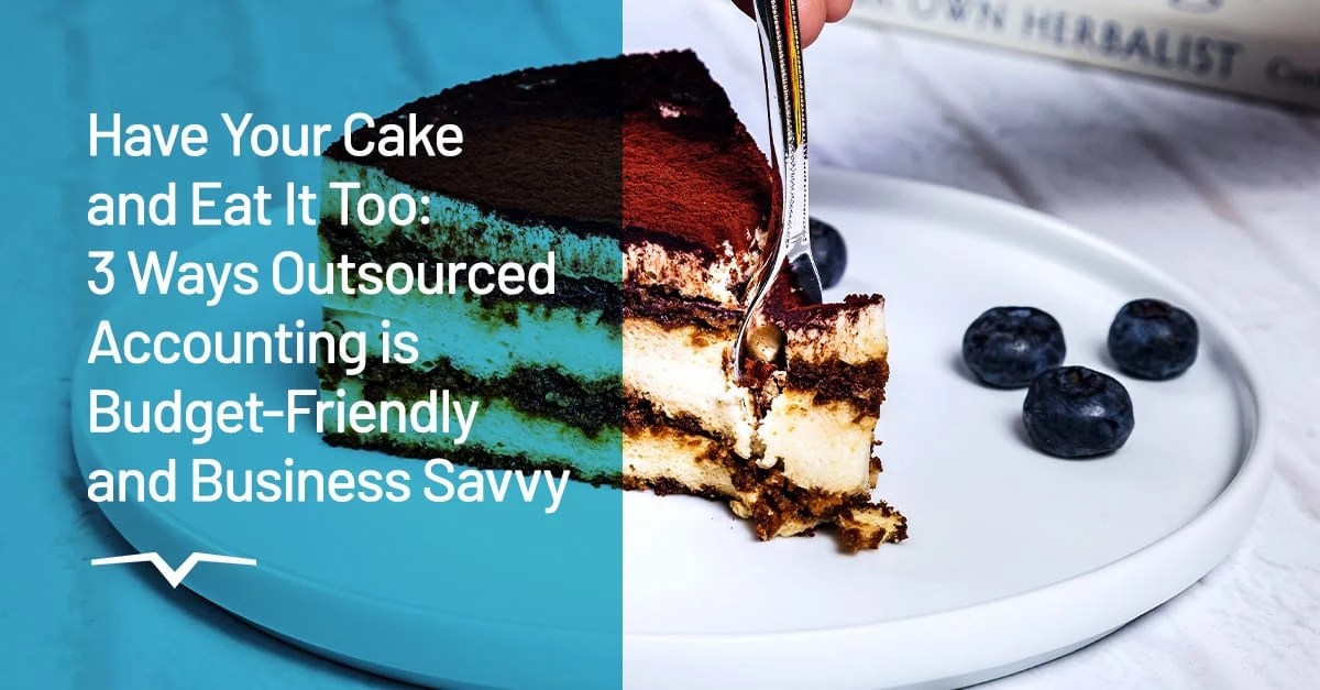 Have Your Cake and Eat It Too 3 Ways Outsourced Accounting is Budget