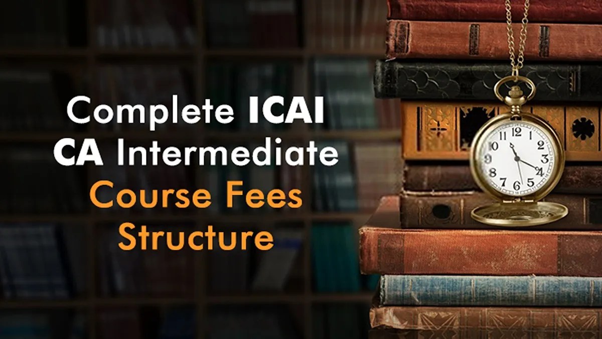 ICAI CA Intermediate Course Fees In India 2024 Check Now