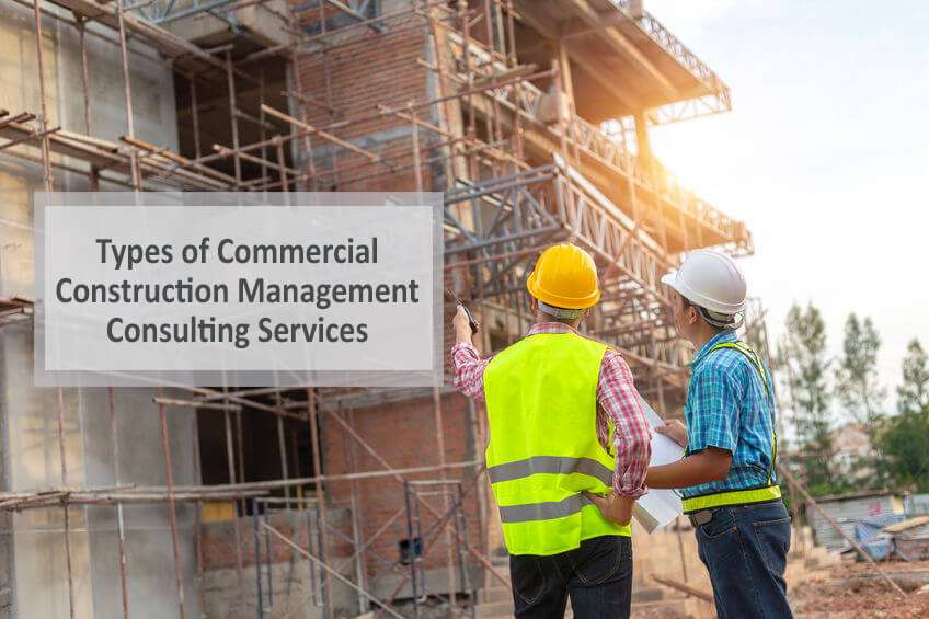 Types of Commercial Construction Management Consulting Services