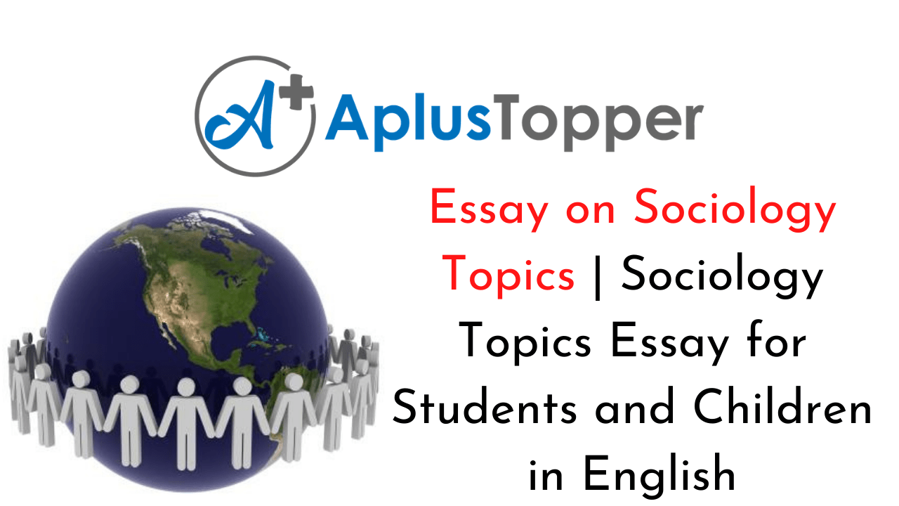 Essay on Sociology Topics Sociology Topics Essay for Students and