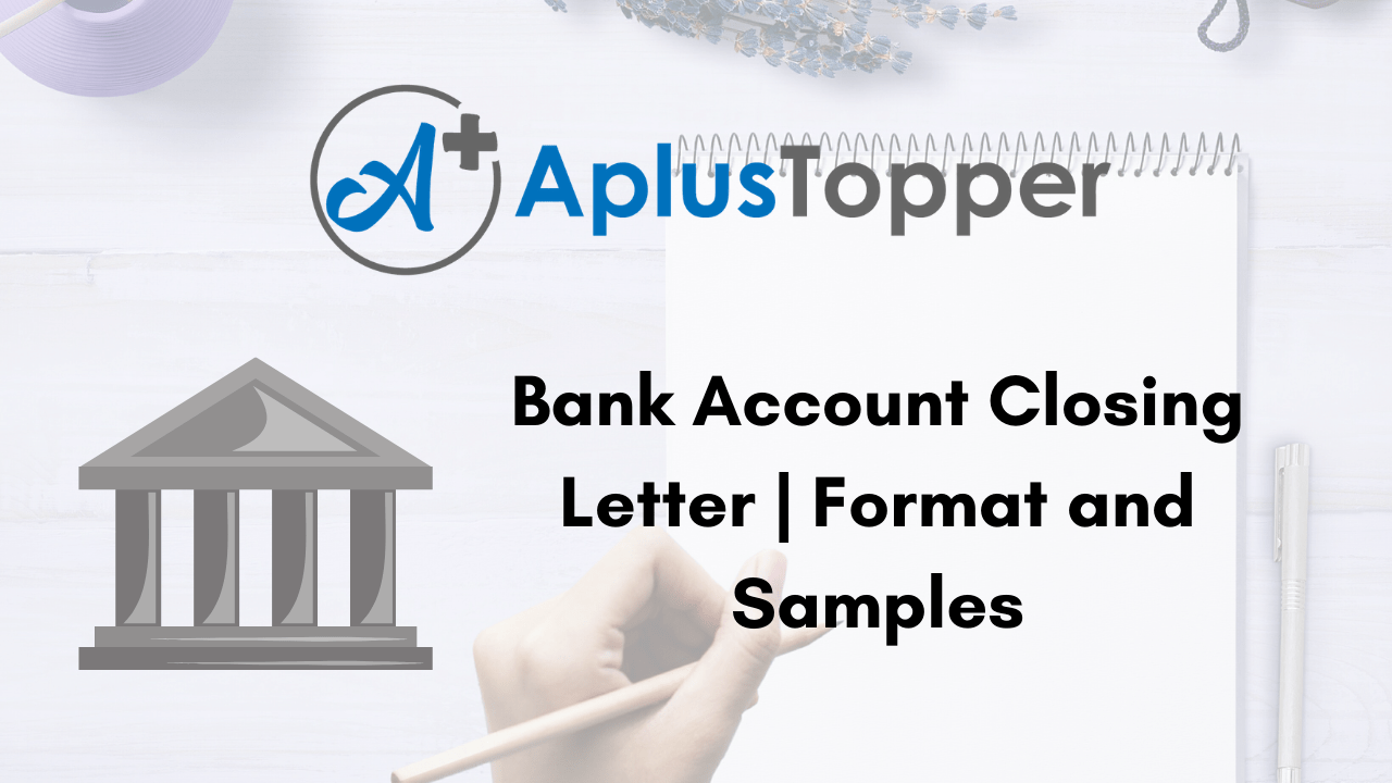 Bank Account Closing Letter Format, Sample and How to Write a Bank