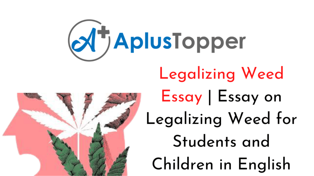 Legalizing Weed Essay Essay on Legalizing Weed for Students and