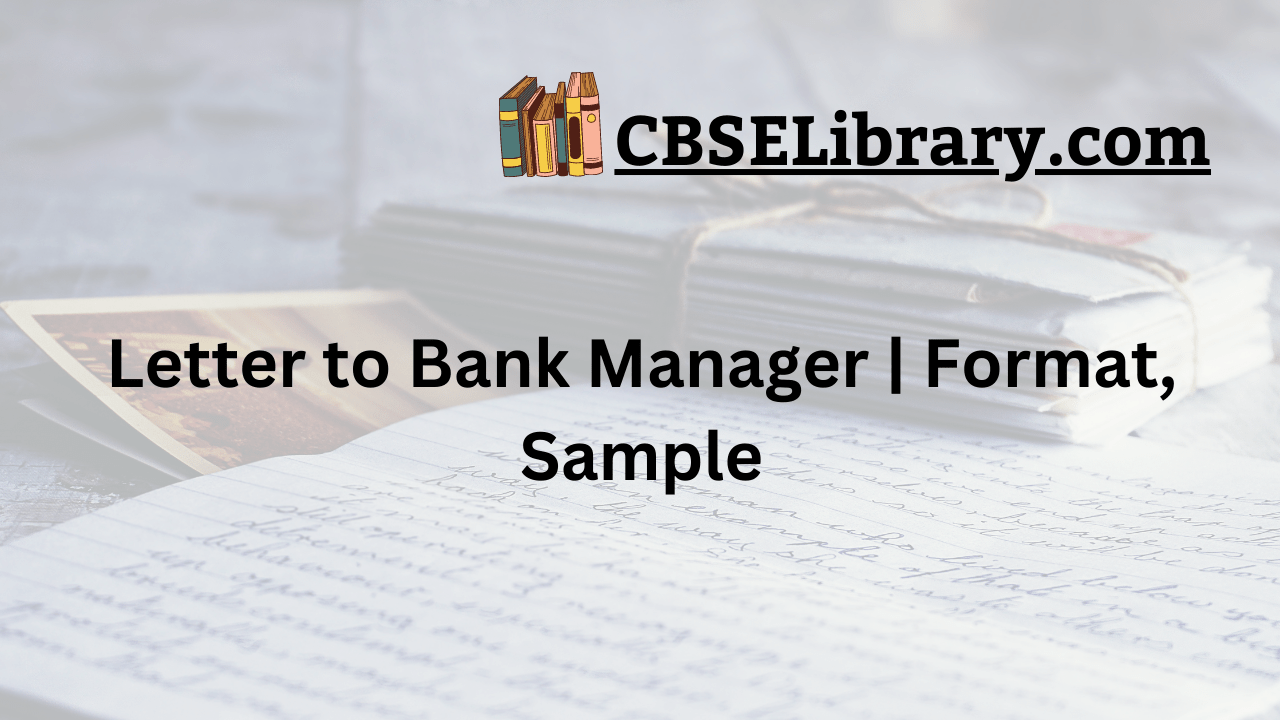 Letter to Bank Manager Format, Sample, Tips and Guidelines on How to