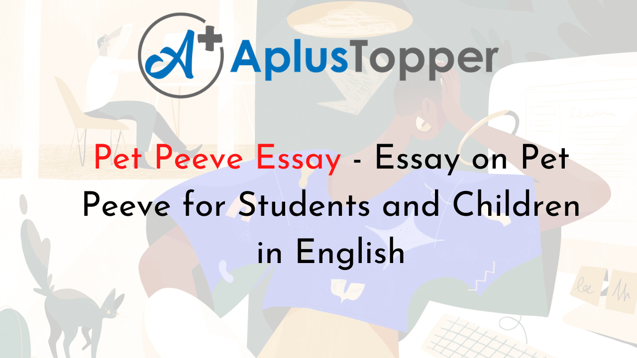 Pet Peeve Essay Essay on Pet Peeve for Students and Children in