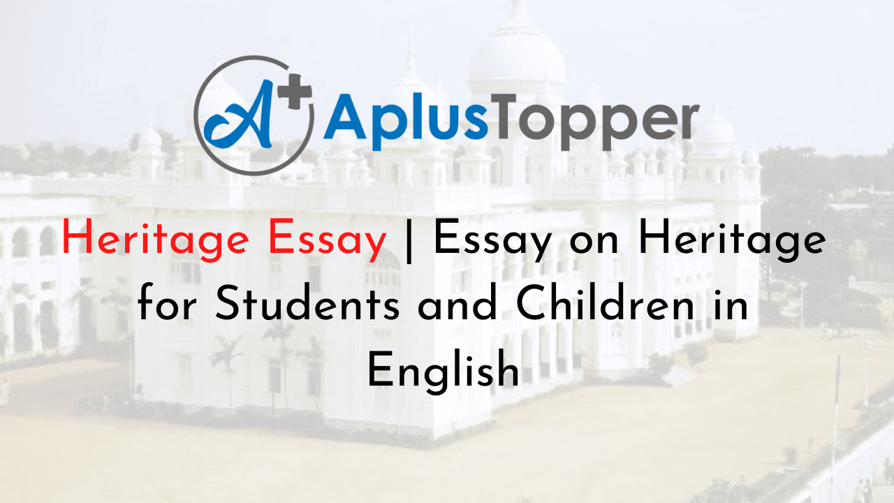 Heritage Essay Essay on Heritage for Students and Children in English