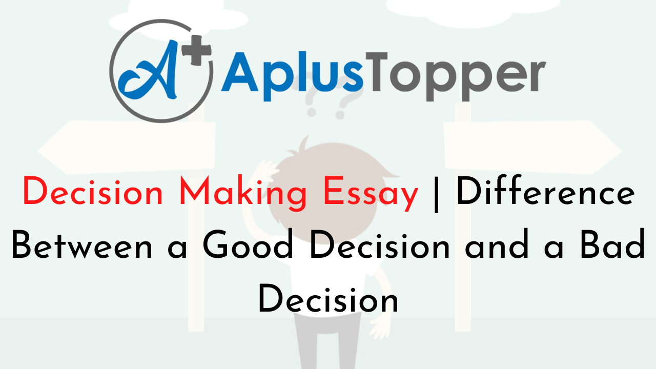 Decision Making Essay Difference Between a Good Decision and a Bad