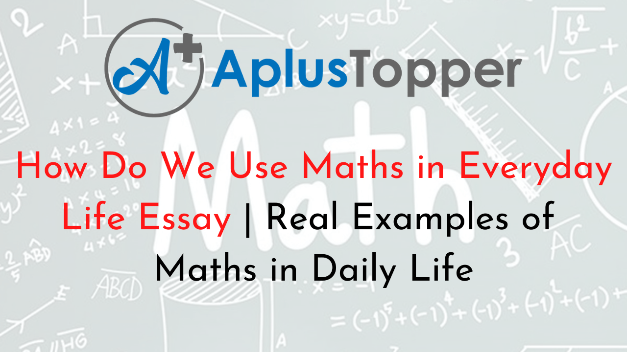 How Do We Use Maths in Everyday Life Essay Real Examples of Maths in