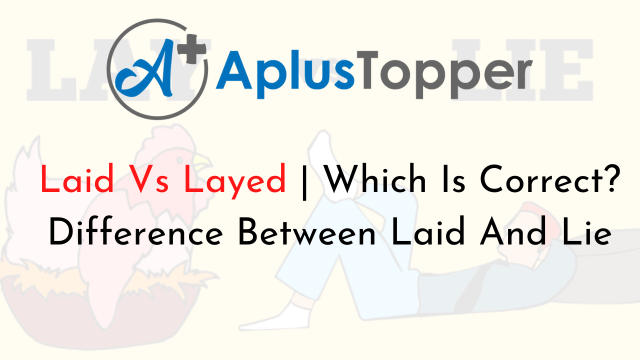 Laid Vs Layed Which Is Correct? Difference Between Laid And Lie