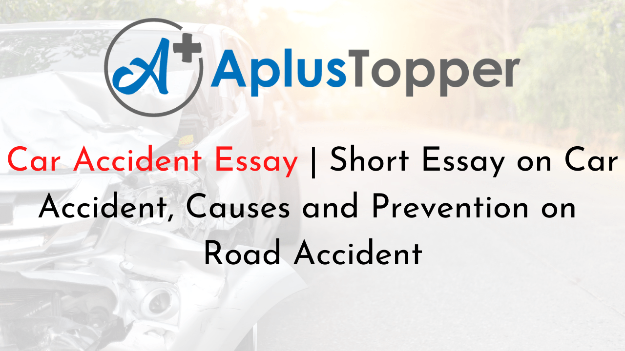 Car Accident Essay Short Essay on Car Accident, Causes and Prevention