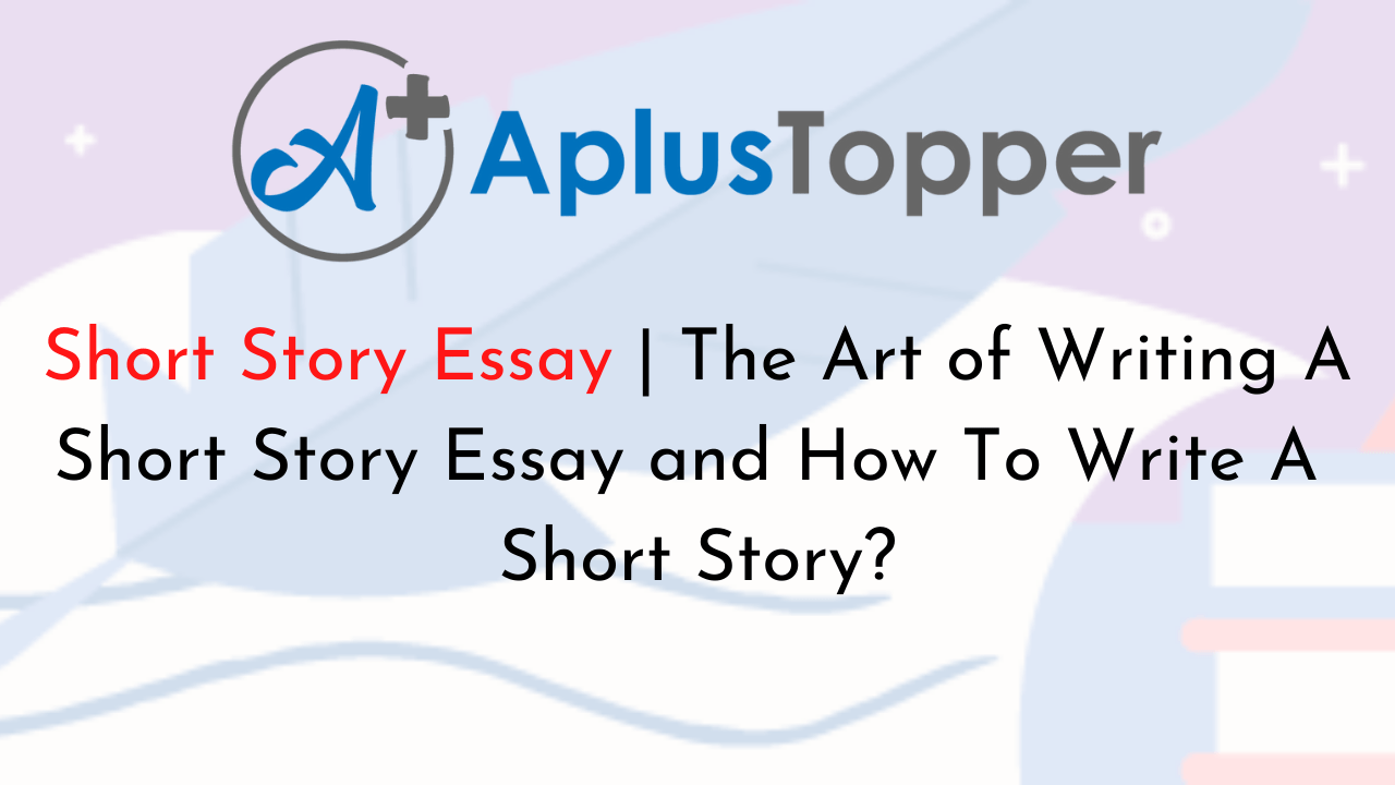 Short Story Essay The Art of Writing A Short Story Essay and How To