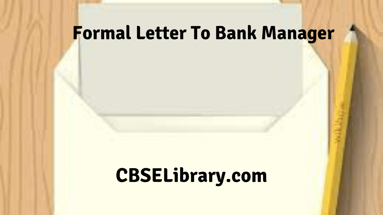 Formal Letter To Bank Manager How to Write The Formal Letter To Bank