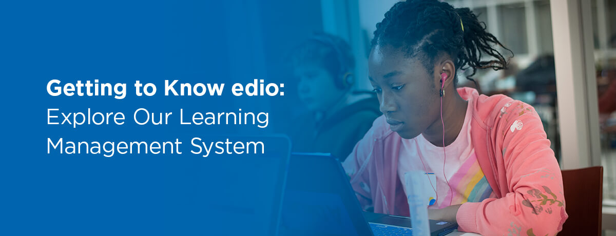 Getting To Know Edio Explore Our Learning Management System